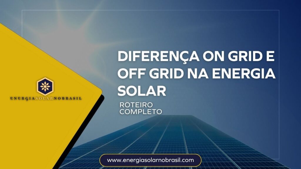 Diferença on grid e off grid na energia solar